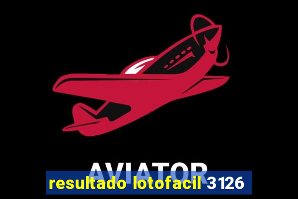 resultado lotofacil 3126