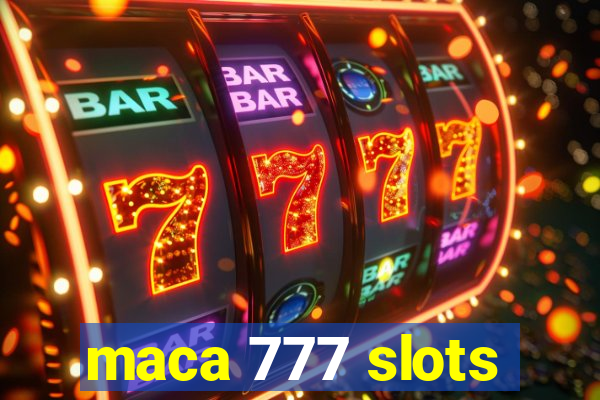 maca 777 slots