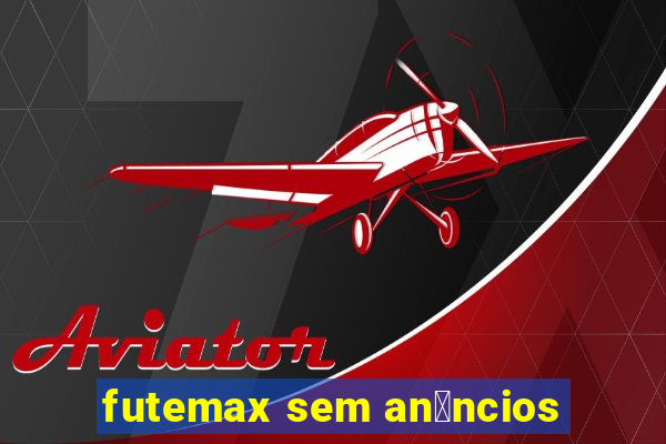 futemax sem an煤ncios