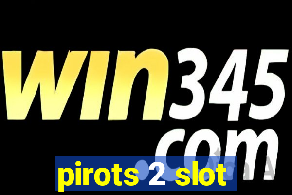 pirots 2 slot