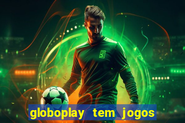 globoplay tem jogos de futebol