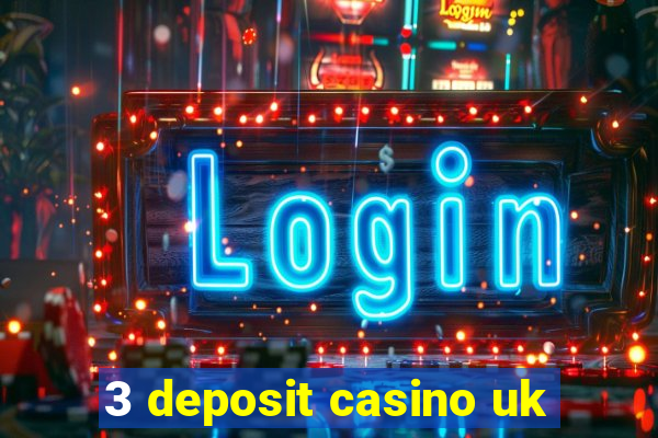 3 deposit casino uk