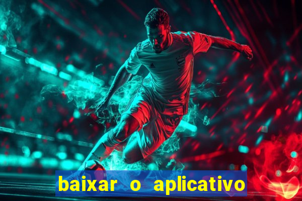 baixar o aplicativo do esporte bet