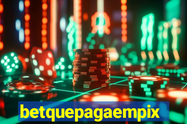 betquepagaempix