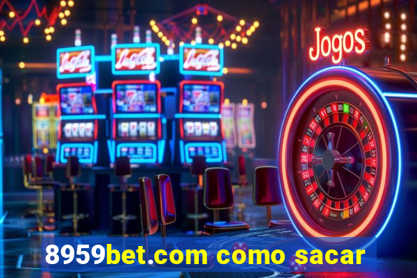 8959bet.com como sacar