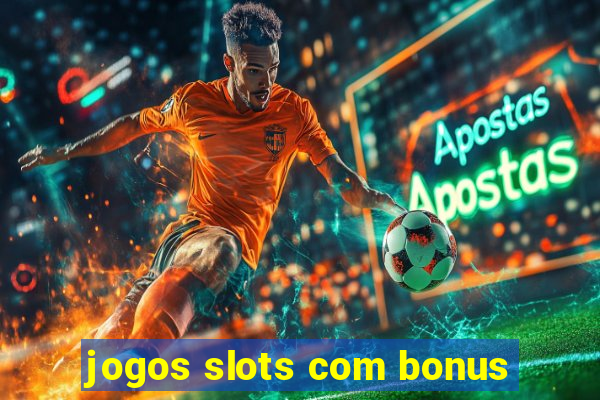 jogos slots com bonus