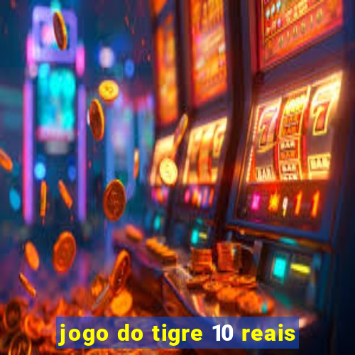 jogo do tigre 10 reais