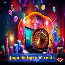 jogo do tigre 10 reais