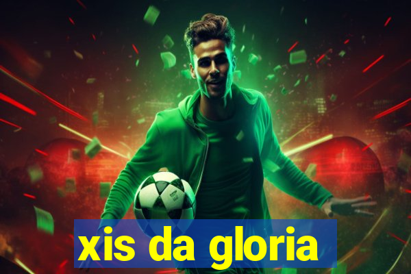 xis da gloria