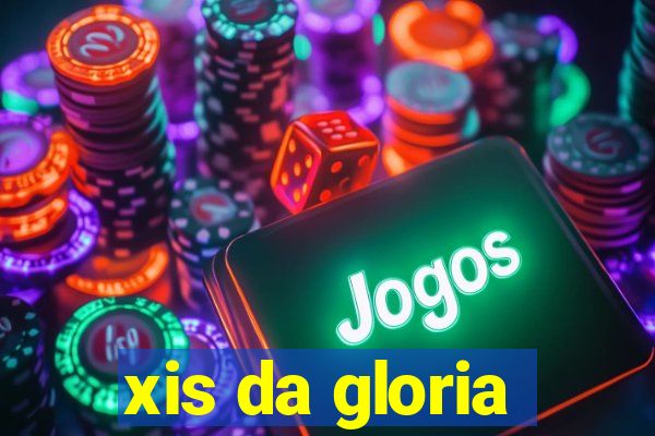 xis da gloria