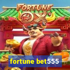 fortune bet555