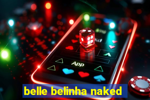 belle belinha naked