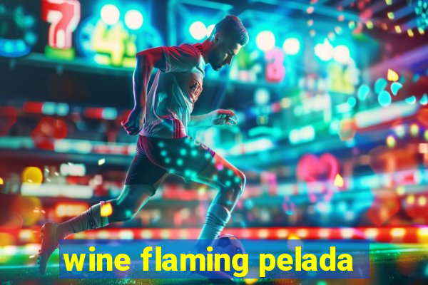 wine flaming pelada