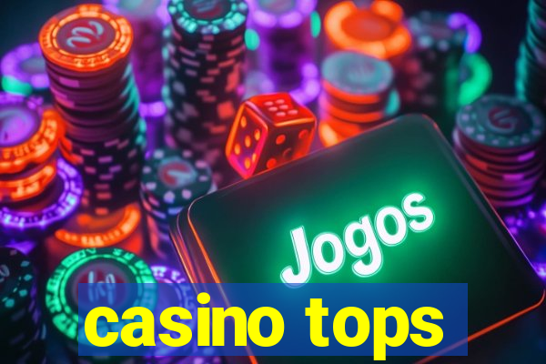 casino tops