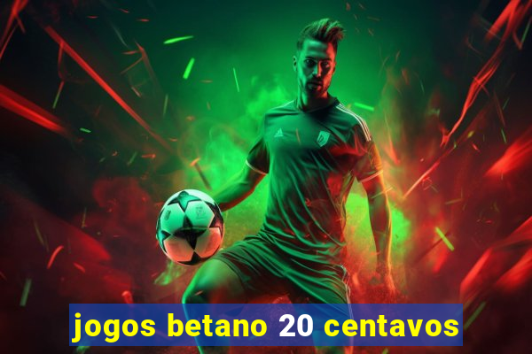 jogos betano 20 centavos