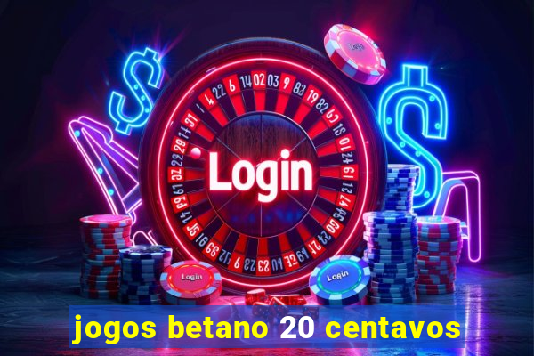 jogos betano 20 centavos