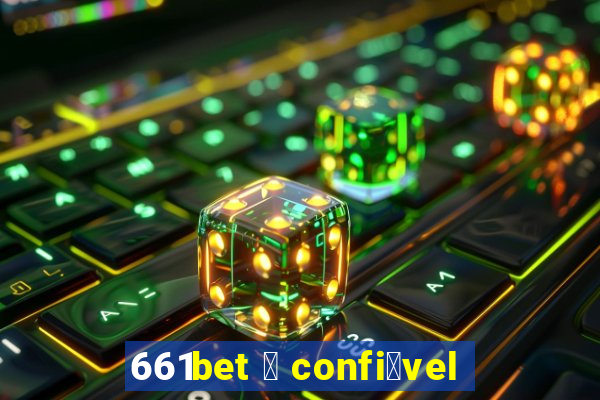 661bet 茅 confi谩vel