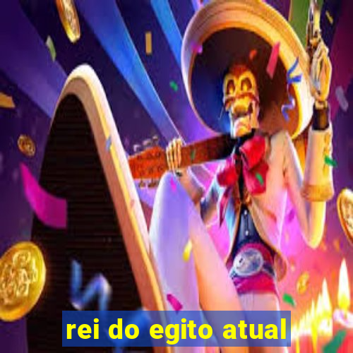 rei do egito atual