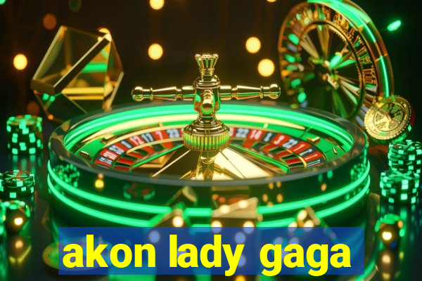 akon lady gaga