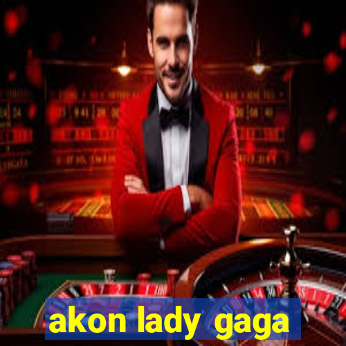 akon lady gaga