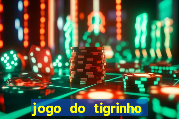 jogo do tigrinho onde jogar