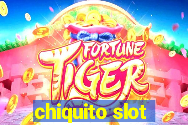 chiquito slot