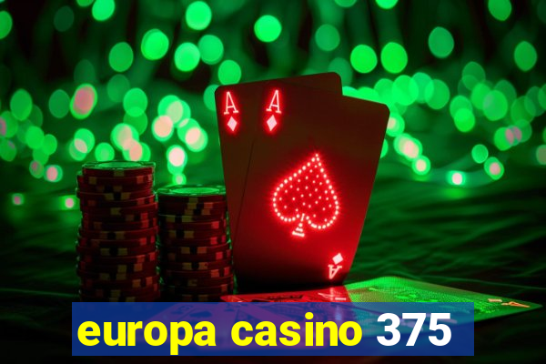 europa casino 375