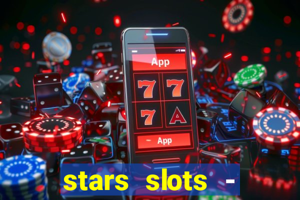 stars slots - casino games