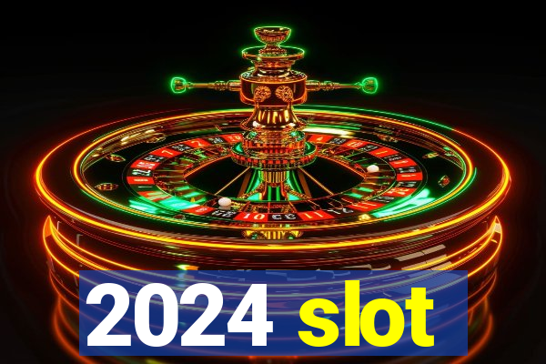 2024 slot