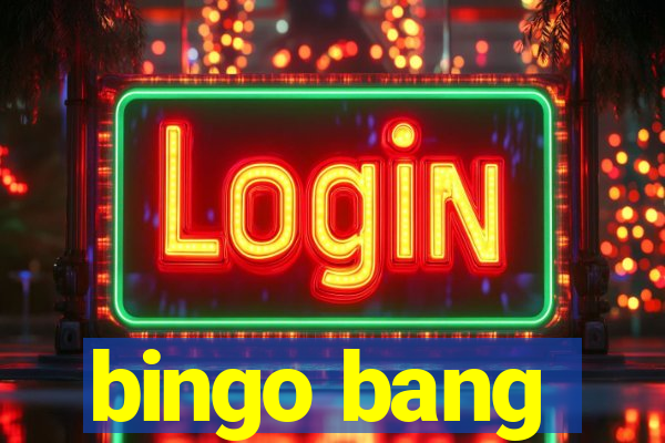 bingo bang