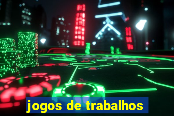 jogos de trabalhos