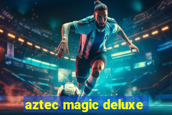 aztec magic deluxe