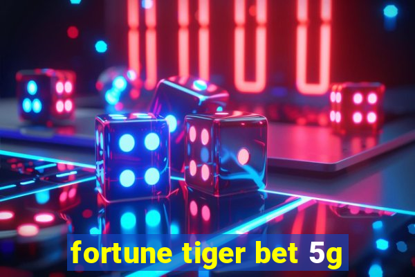 fortune tiger bet 5g