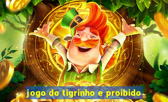 jogo do tigrinho e proibido