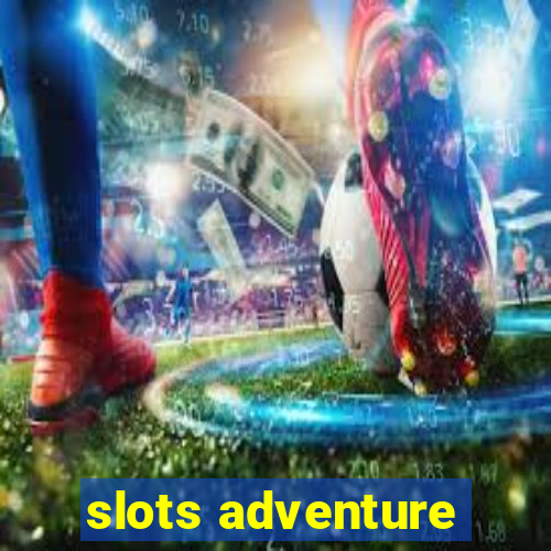 slots adventure