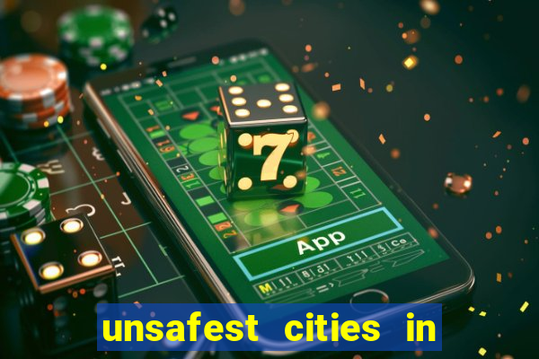 unsafest cities in the us