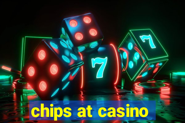 chips at casino