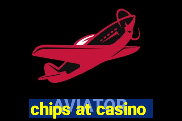 chips at casino