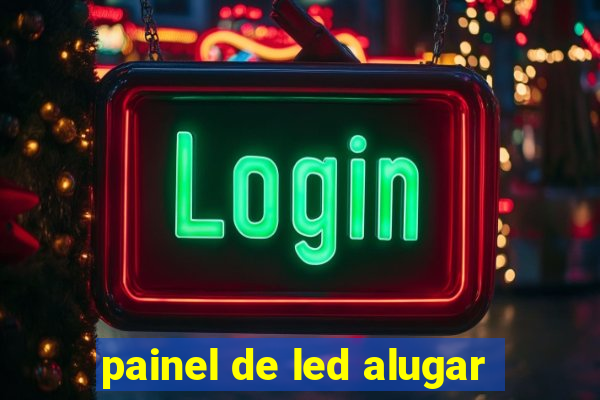 painel de led alugar