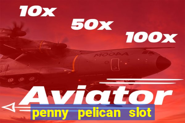 penny pelican slot free play