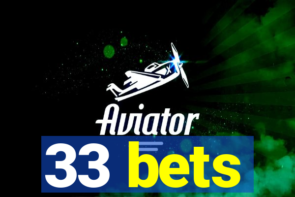 33 bets