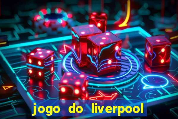 jogo do liverpool ao vivo