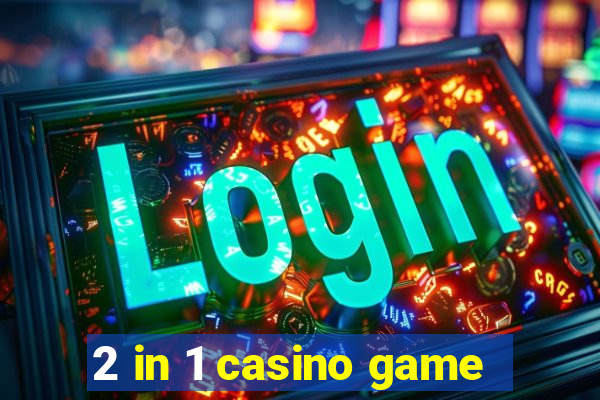 2 in 1 casino game