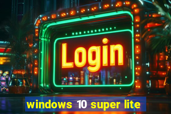 windows 10 super lite