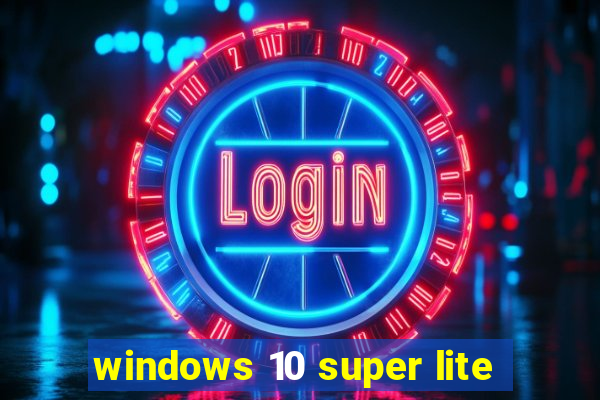 windows 10 super lite