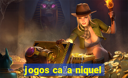 jogos ca莽a niquel