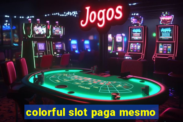 colorful slot paga mesmo