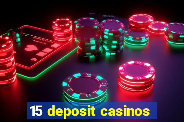 15 deposit casinos