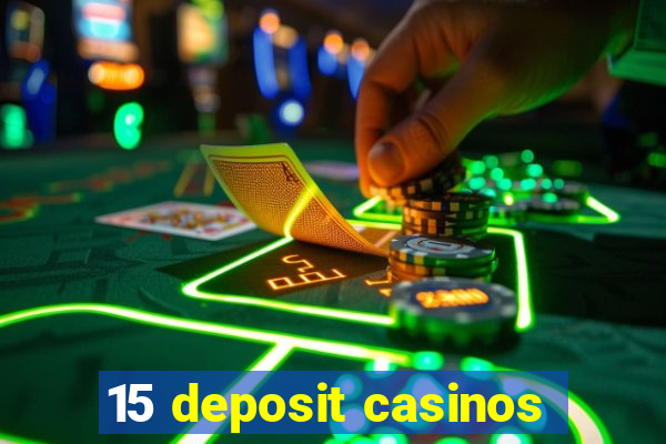 15 deposit casinos