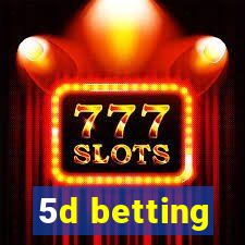 5d betting